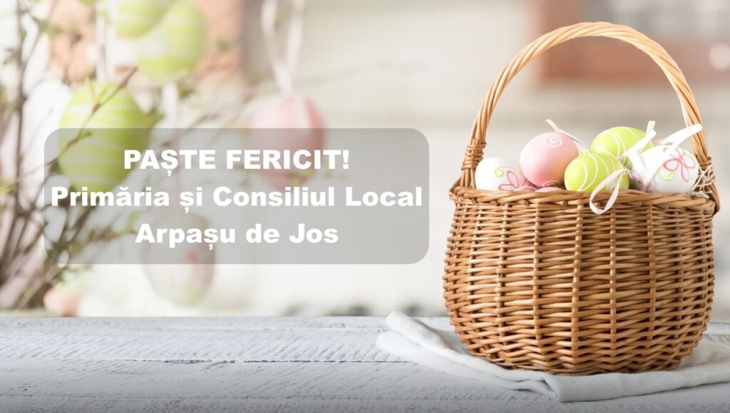 Mesajul primarului comunei Arpașu de Jos, Constantin Aurelian Văcariu, transmis cu ocazia Sărbătorilor Pascale