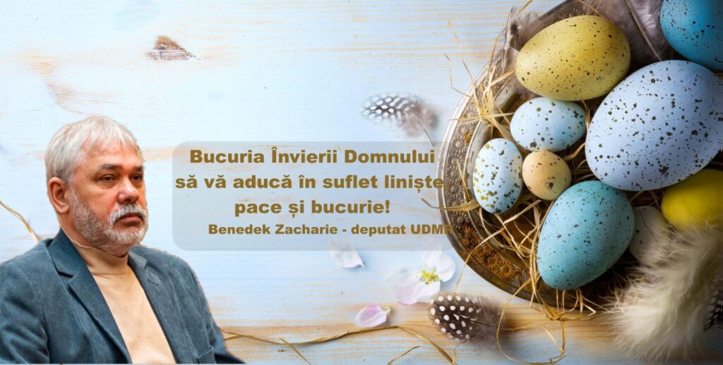 Mesajul deputatului UDMR, Benedek Zacharie, transmis cu ocazia Sfintelor Paști