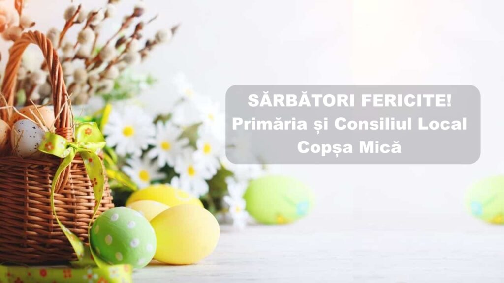 Mesajul primarului orașului Copșa Mică, Daniel-Tudor Mihalache, transmis cu ocazia Sărbătorilor Pascale