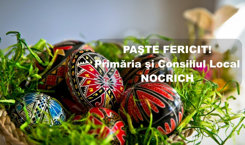 Mesajul primarului comunei Nocrich, Adrian Mușoaie, transmis cu ocazia Sărbătorilor Pascale