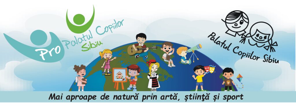 Palatul Copiilor Sibiu vă invită în acest Weekend la evenimentul “Mai aproape de natură prin artă, știință și sport”