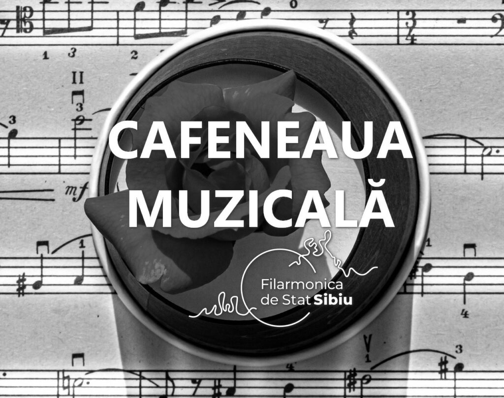 Cafeneaua muzicală revine la Filarmonica de Stat Sibiu