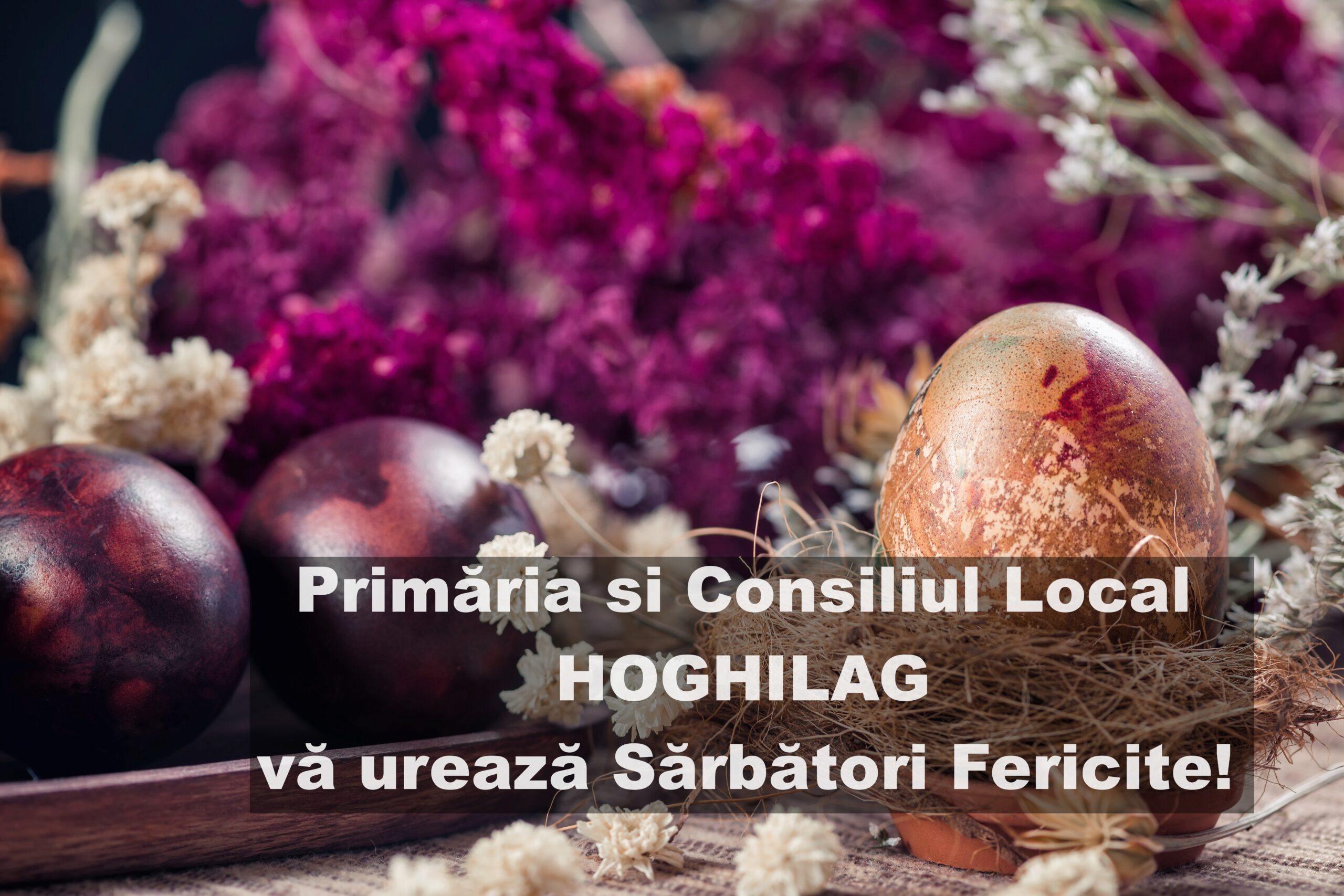 Mesajul transmis de primarul comunei Hoghilag, Nicu Lazăr, cu prilejul Sărbătorilor Pascale